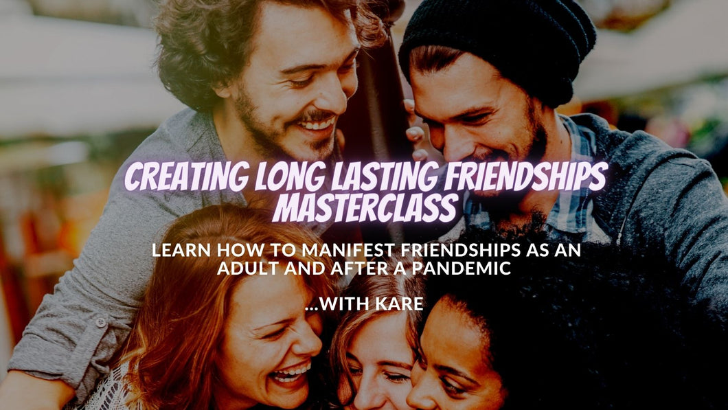 Creating Longlasting Friendships Masterclass (Digital file)